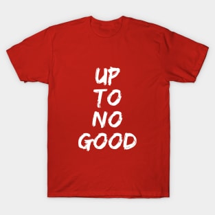 Up To No Good - White T-Shirt